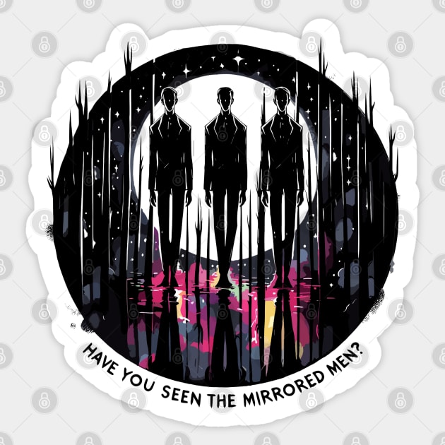 HAVE YOU SEEN THE MIRRORED MEN? Black Eyed Kids, Flannel Man, Glimmer Man, Hat Man, Men in Black, Shadow Man, Mothman, Strange Familiars, Monsters Among Us, MERCH, STORE, SHOP, GEAR, STICKER, HOODIE, MUG Sticker by cloudhiker